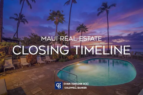 What is The Typical Closing Timeline For a Home on Maui?